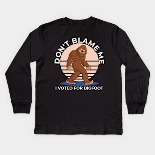 Don't Blame Me I Voted For Bigfoot Kids Long Sleeve T-Shirt